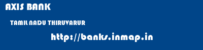 AXIS BANK  TAMIL NADU THIRUVARUR    banks information 